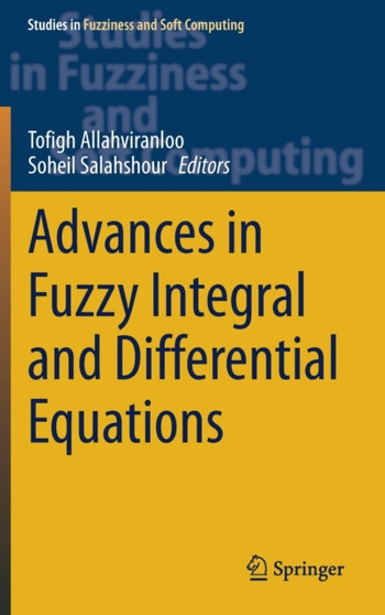 Advances in Fuzzy Integral and Differential Equations : 412 by Tofigh Allahviranloo - Hardback