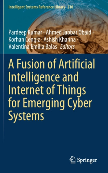 A Fusion of Artificial Intelligence and Internet of Things for Emerging Cyber Systems : 210 by Pardeep Kumar - Hardback