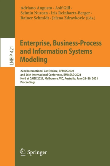 Enterprise, Business-Process and Information Systems Modeling : 22nd International Conference, BPMDS 2021, and 26th International Conference, EMMSAD 2021, Held at CAiSE 2021, Melbourne, VIC, Australia : 421 by Adriano Augusto - Paperback