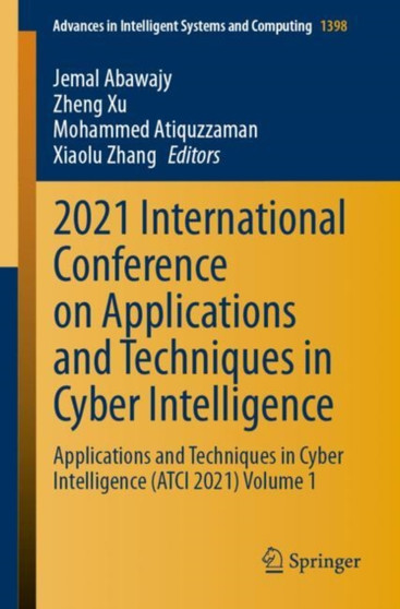 2021 International Conference on Applications and Techniques in Cyber Intelligence : Applications and Techniques in Cyber Intelligence (ATCI 2021) Volume 1 : 1398 by Jemal Abawajy - Paperback