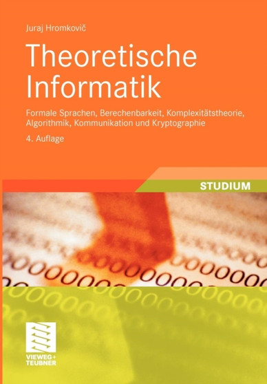 Theoretische Informatik : Formale Sprachen, Berechenbarkeit, Komplexitatstheorie, Algorithmik, Kommunikation und Kryptographie by Juraj Hromkovic - Paperback