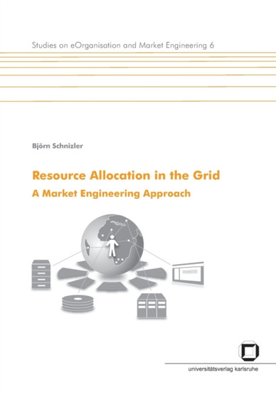 Resource allocation in the Grid. A market engineering approach by Bjoern Schnizler - Paperback