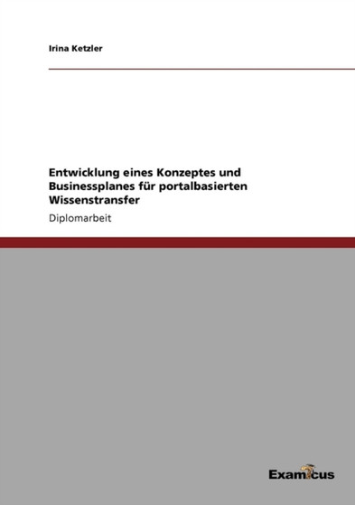 Entwicklung eines Konzeptes und Businessplanes fur portalbasierten Wissenstransfer by Irina Ketzler - Paperback