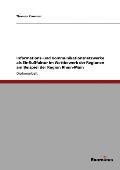 Informations- und Kommunikationsnetzwerke als Einflussfaktor im Wettbewerb der Regionen am Beispiel der Region Rhein-Main by Thomas Kroemer - Paperback