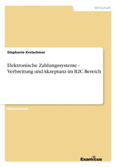 Elektronische Zahlungssysteme - Verbreitung und Akzeptanz im B2C Bereich by Stephanie Kretschmar - Paperback Elektronische Zahlungssysteme - Verbreitung und Akzeptanz im B2C Bereich by Stephanie Kretschmar - Paperback