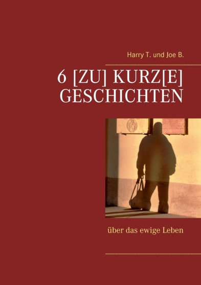 6 [Zu] kurz[e] Geschichten : uber das ewige Leben