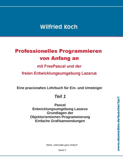 Professionelles Programmieren von Anfang an : mit Free Pascal und der freien Entwicklungsumgebung Lazarus by Wilfried Koch - Paperback