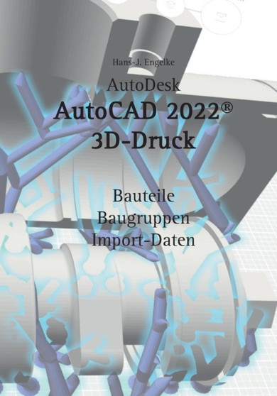AutoCAD 2022 3D-Druck by Hans-J Engelke - Paperback
