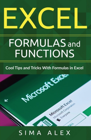 Excel Formulas and Functions : Cool Tips and Tricks With Formulas in Excel by S Ima A Lex - Paperback
