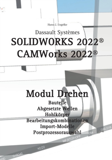 Solidworks 2022 : CAMWorks 2022 Modul Drehen by Hans-J Engelke - Paperback