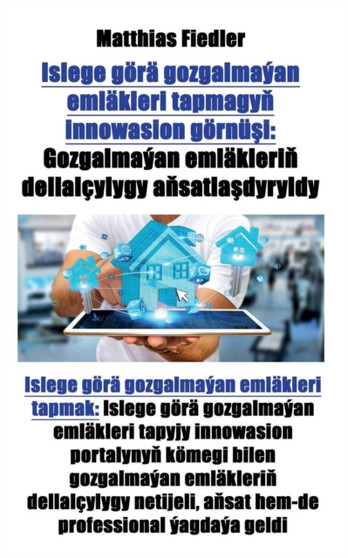Islege goera gozgalmayan emlakleri tapmagyň innowasion goernuşi : Gozgalmayan emlakleriň dellalcylygy aňsatlaşdyryldy: Islege goera gozgalmayan emlakleri tapmak: Islege goera by Matthias Fiedler - Paperback