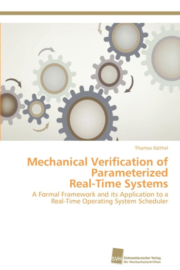 Mechanical Verification of Parameterized Real-Time Systems by Thomas Gothel - Paperback