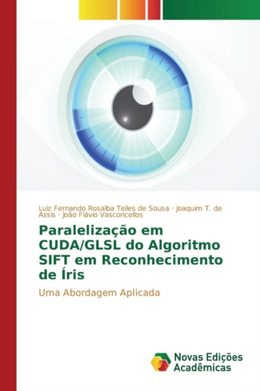Paralelizacao em CUDA/GLSL do Algoritmo SIFT em Reconhecimento de Iris by Rosalba Telles de Sousa Luiz Fernando - Paperback