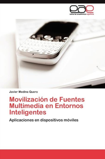 Movilizacion de Fuentes Multimedia en Entornos Inteligentes by Medina Quero Javier - Paperback