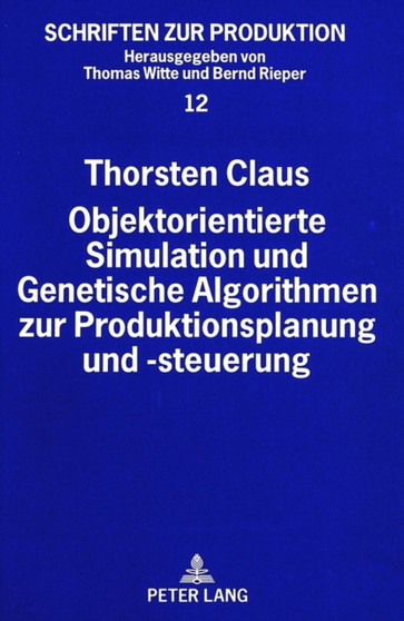Objektorientierte Simulation und Genetische Algorithmen zur Produktionsplanung und -steuerung by Claus Thorsten Claus - Paperback