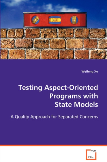 Testing Aspect-Oriented Programs with State Models by Weifeng Xu - Paperback