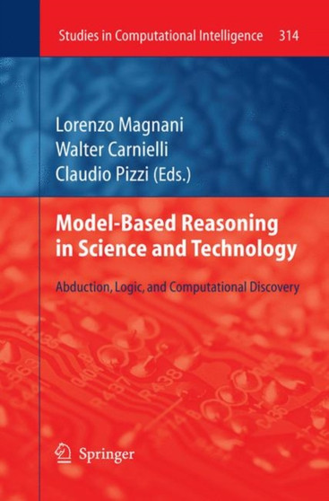 Model-Based Reasoning in Science and Technology : Abduction, Logic, and Computational Discovery : 314 by Lorenzo Magnani - Hardback