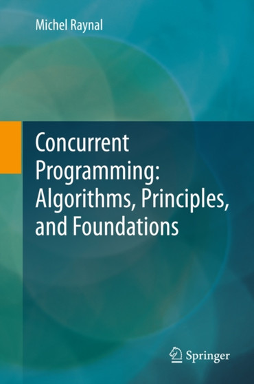Concurrent Programming: Algorithms, Principles, and Foundations by Michel Raynal - Hardback