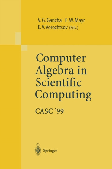 Computer Algebra in Scientific Computing CASC'99 : Proceedings of the Second Workshop on Computer Algebra in Scientific Computing, Munich, May 31 - June 4, 1999 by Victor G. Ganzha - Paperback