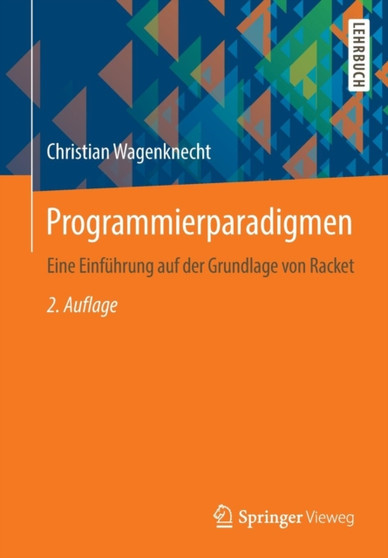 Programmierparadigmen : Eine Einfuhrung auf der Grundlage von Racket by Christian Wagenknecht - Paperback Programmierparadigmen : Eine Einfuhrung auf der Grundlage von Racket by Christian Wagenknecht - Paperback