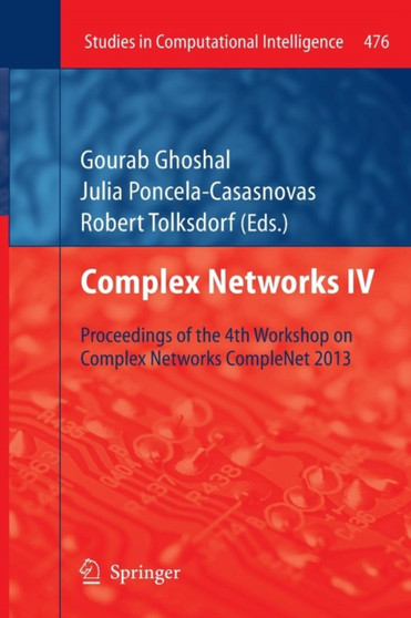 Complex Networks IV : Proceedings of the 4th Workshop on Complex Networks CompleNet 2013 : 476 by Gourab Ghoshal - Paperback