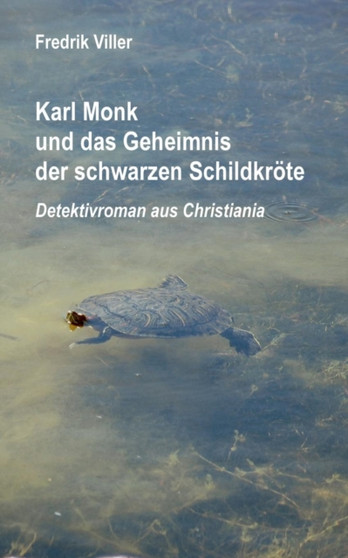 Karl Monk und das Geheimnis der schwarzen Schildkroete : Detektivroman aus Christiania