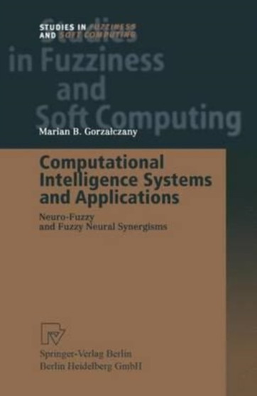 Computational Intelligence Systems and Applications : Neuro-Fuzzy and Fuzzy Neural Synergisms by Gorzalczany Marian B. Gorzalczany - Paperback