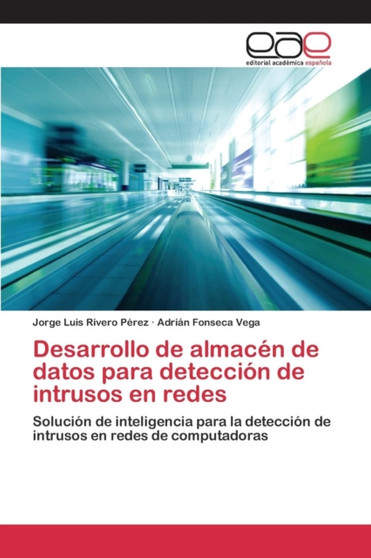Desarrollo de almacen de datos para deteccion de intrusos en redes by Rivero Perez Jorge Luis - Paperback