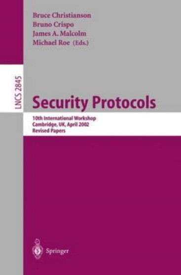 Security Protocols : 10th International Workshop, Cambridge, UK, April 17-19, 2002, Revised Papers by Christianson Bruce Christianson - Paperback