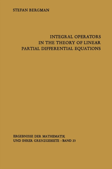 Integral Operators in the Theory of Linear Partial Differential Equations by Stefan Bergman - Paperback