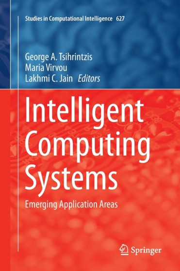 Intelligent Computing Systems : Emerging Application Areas : 627 by George A. Tsihrintzis - Paperback