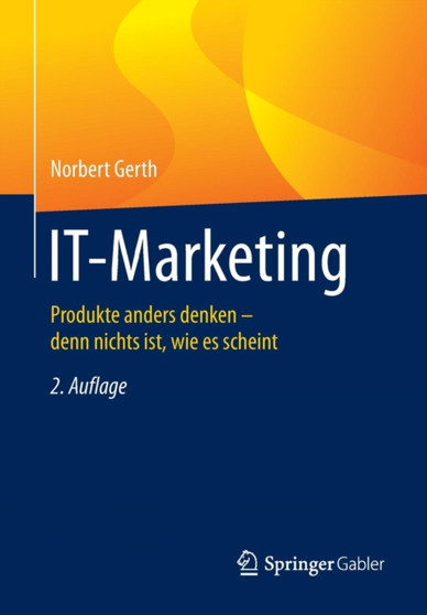 IT-Marketing : Produkte anders denken - denn nichts ist, wie es scheint by Norbert Gerth - Paperback