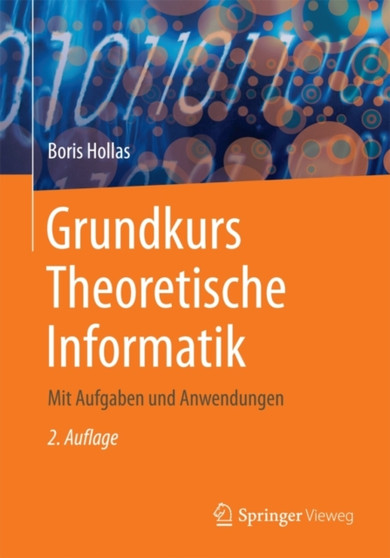 Grundkurs Theoretische Informatik : Mit Aufgaben und Anwendungen by Boris Hollas - Paperback