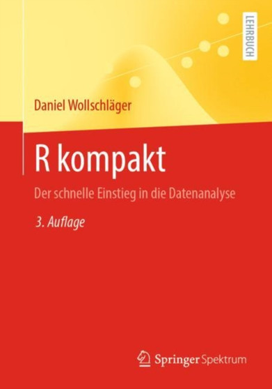 R kompakt : Der schnelle Einstieg in die Datenanalyse by Daniel Wollschlager - Paperback