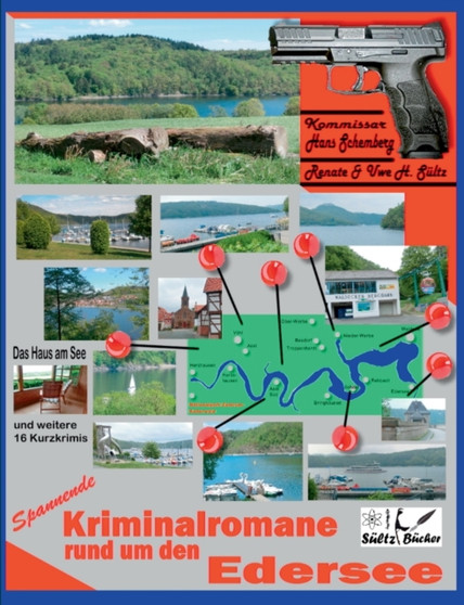 Spannende Kriminalromane rund um den Edersee : Das Haus am See & weitere 16 Kurzkrimis.
