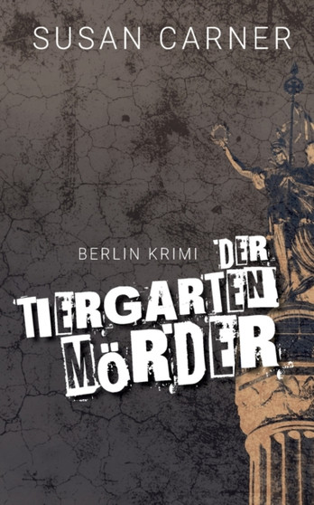 Der Tiergartenmoerder : Ein Berlin-Krimi