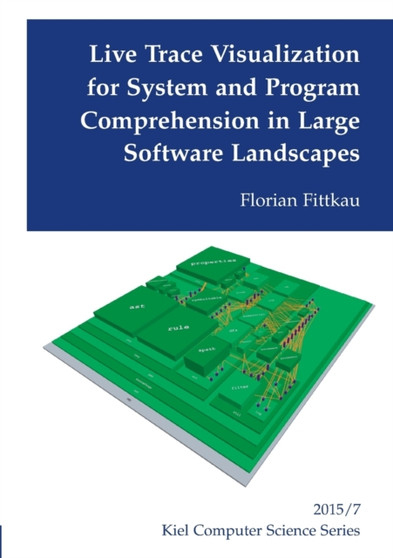 Live Trace Visualization for System and Program Comprehension in Large Software Landscapes by Florian Fittkau - Paperback