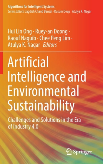 Artificial Intelligence and Environmental Sustainability : Challenges and Solutions in the Era of Industry 4.0 by Hui Lin Ong - Hardback