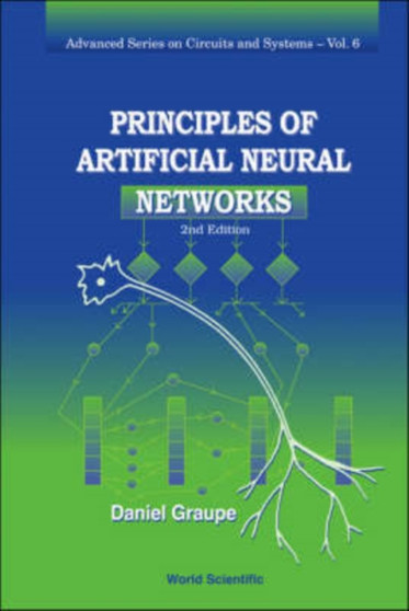 Principles Of Artificial Neural Networks (2nd Edition) : 6 by Daniel Graupe - Hardback