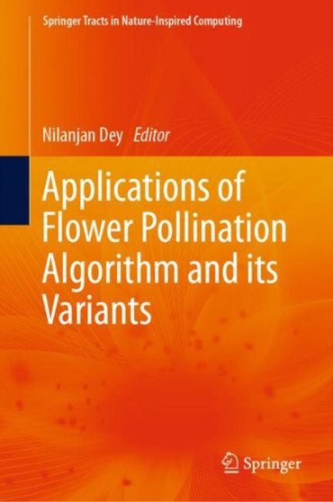 Applications of Flower Pollination Algorithm and its Variants by Nilanjan Dey - Hardback