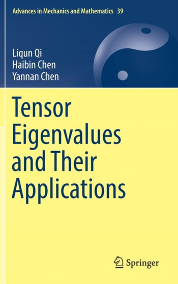 Tensor Eigenvalues and Their Applications : 39 by Liqun Qi - Hardback