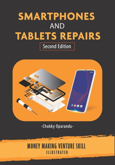 Smartphones and Tablets Repairs : Money Making Venture Skill : 2 by Chukky Oparandu - Paperback
