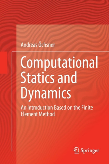 Computational Statics and Dynamics : An Introduction Based on the Finite Element Method by Andreas OEchsner - Paperback