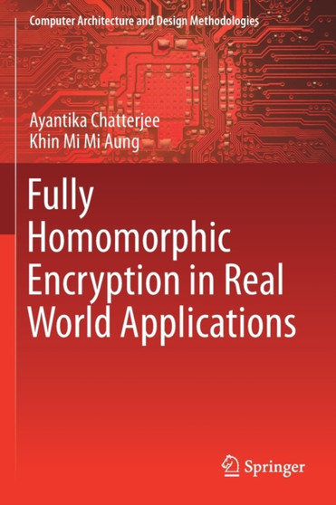 Fully Homomorphic Encryption in Real World Applications by Ayantika Chatterjee - Paperback