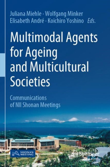 Multimodal Agents for Ageing and Multicultural Societies : Communications of NII Shonan Meetings by Juliana Miehle - Paperback