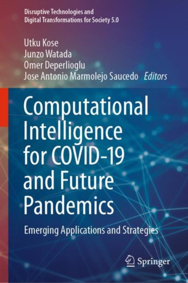Computational Intelligence for COVID-19 and Future Pandemics : Emerging Applications and Strategies by Utku Kose - Hardback