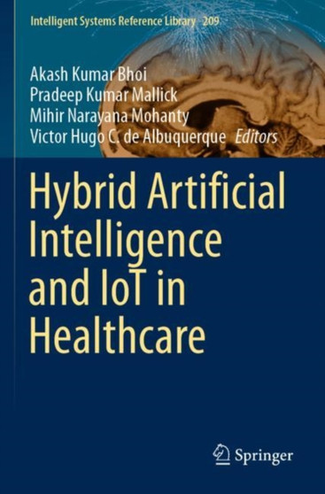Hybrid Artificial Intelligence and IoT in Healthcare : 209 by Akash Kumar Bhoi - Paperback