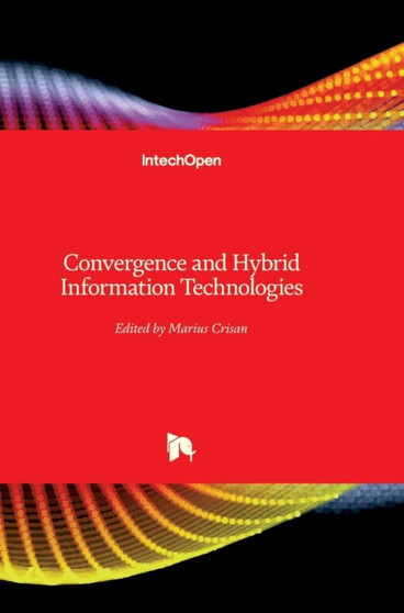 Convergence and Hybrid Information Technologies by Marius Crisan - Hardback