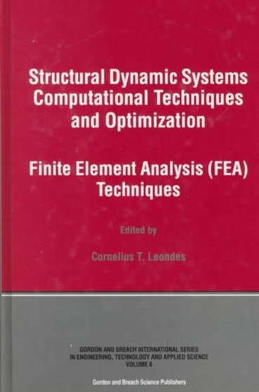Structural Dynamic Systems Computational Techniques and Optimization : Finite Element Analysis Techniques by Cornelius T. Leondes - Hardback