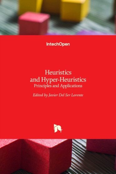 Heuristics and Hyper-Heuristics : Principles and Applications by Javier Del Ser Lorente - Hardback